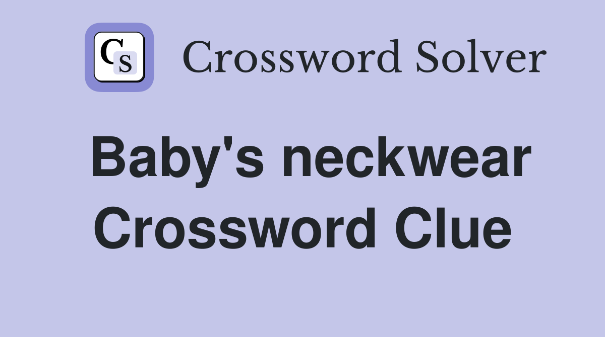 Baby's neckwear Crossword Clue