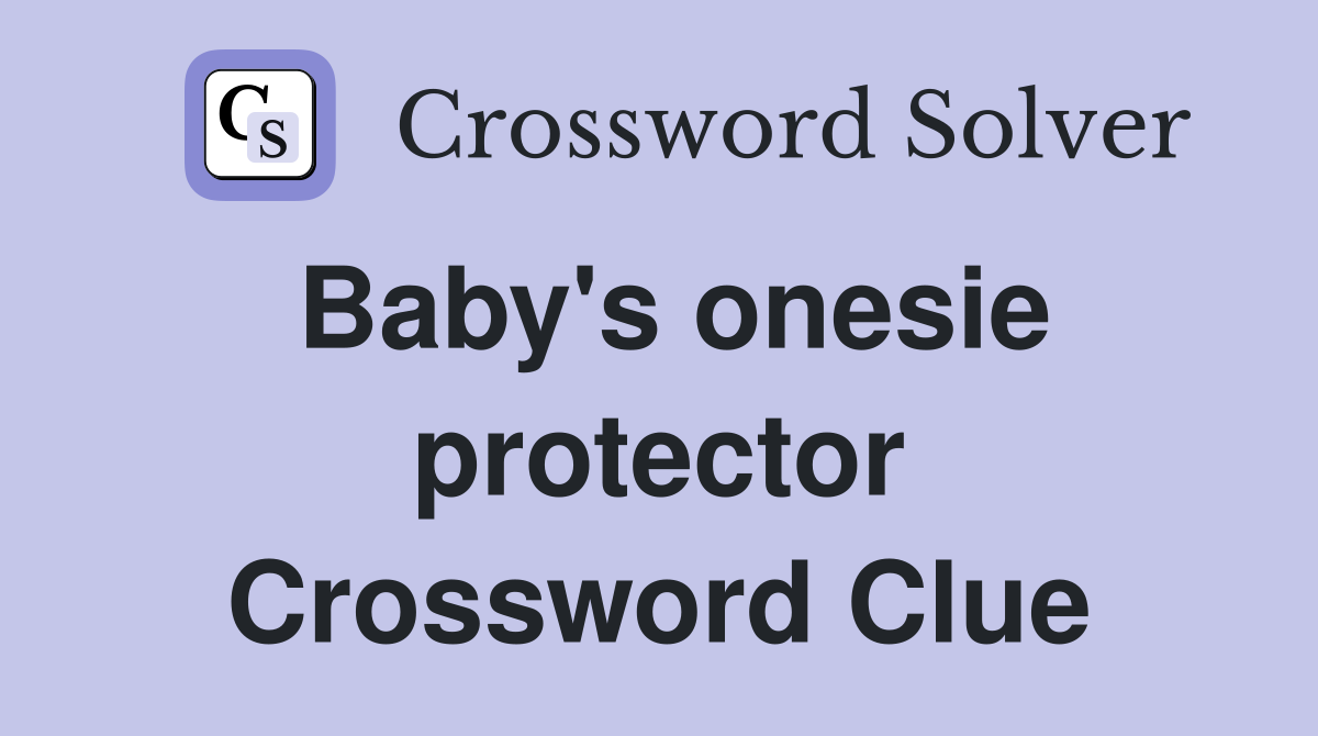Baby's onesie protector Crossword Clue