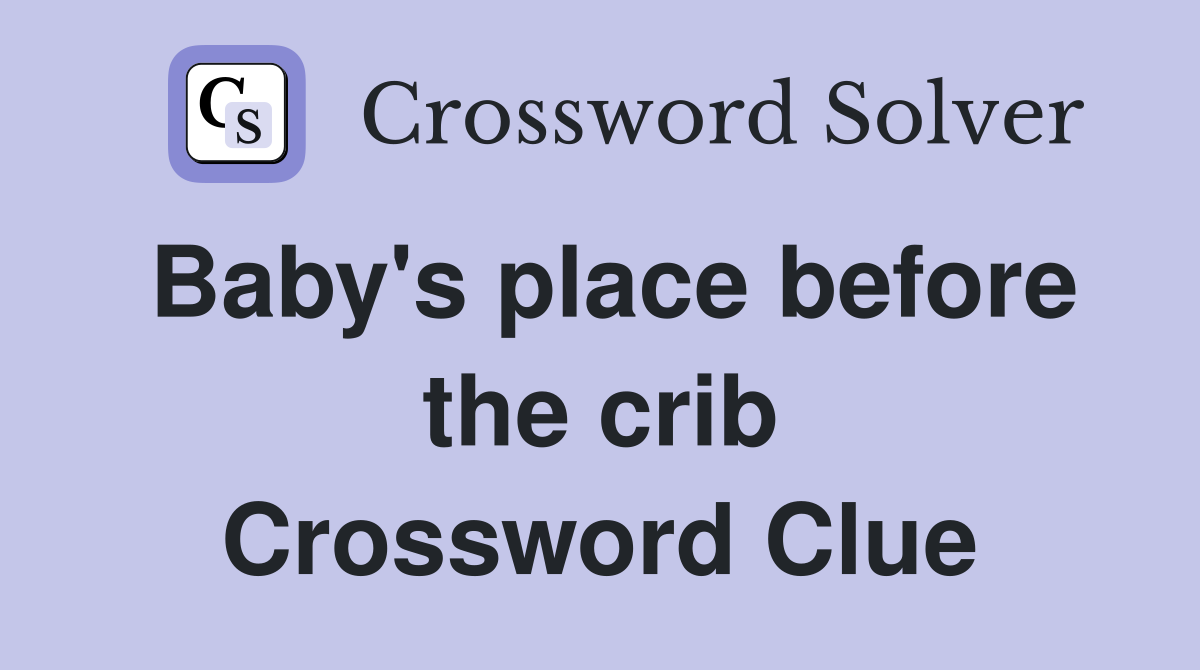 Baby's place before the crib Crossword Clue