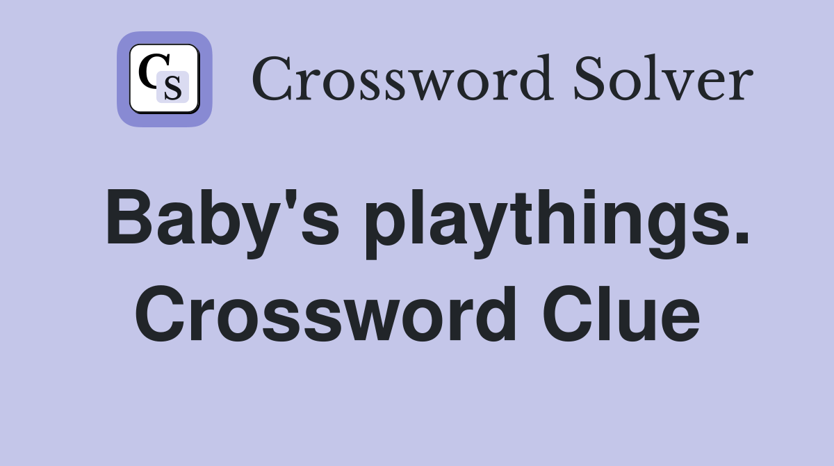 Baby's playthings. Crossword Clue