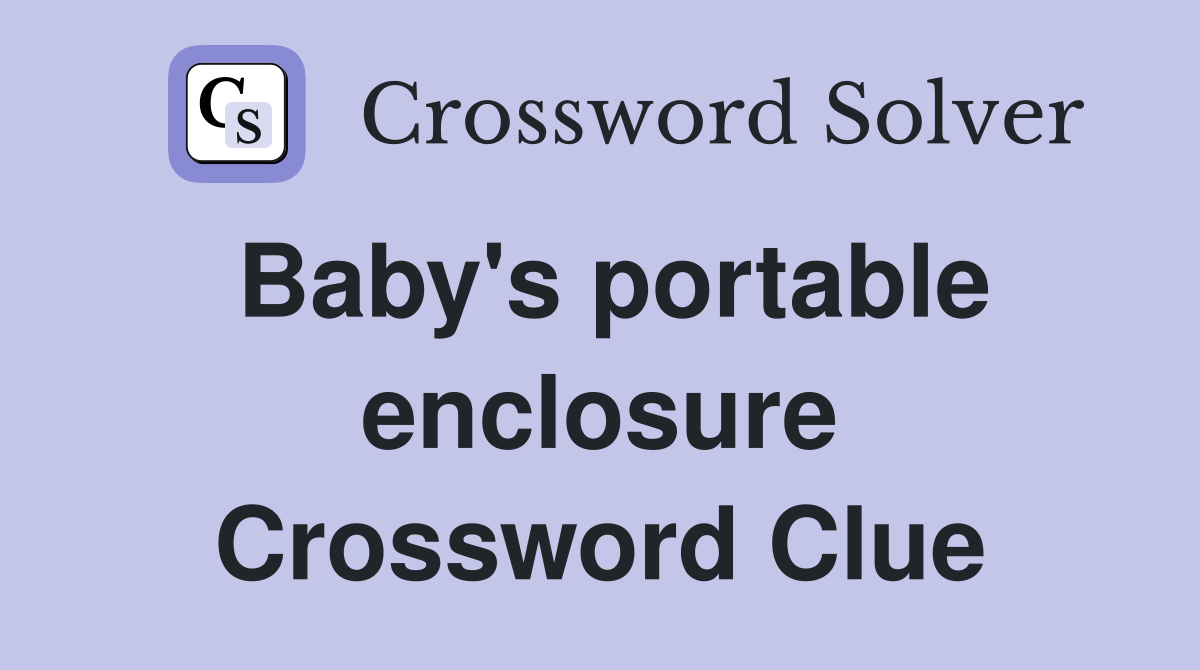 Baby's portable enclosure Crossword Clue
