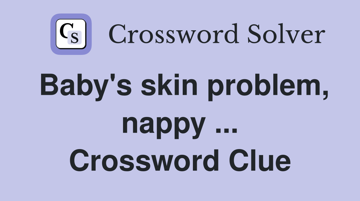 Baby's skin problem, nappy ... Crossword Clue