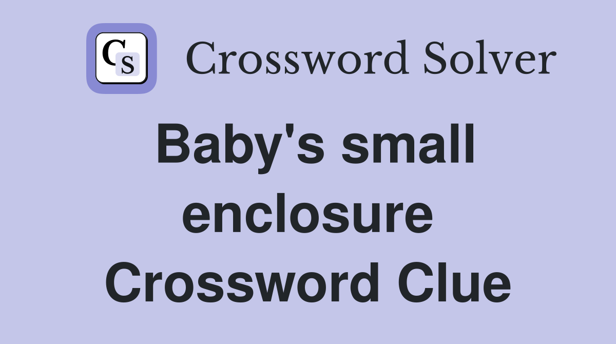 Baby's small enclosure Crossword Clue