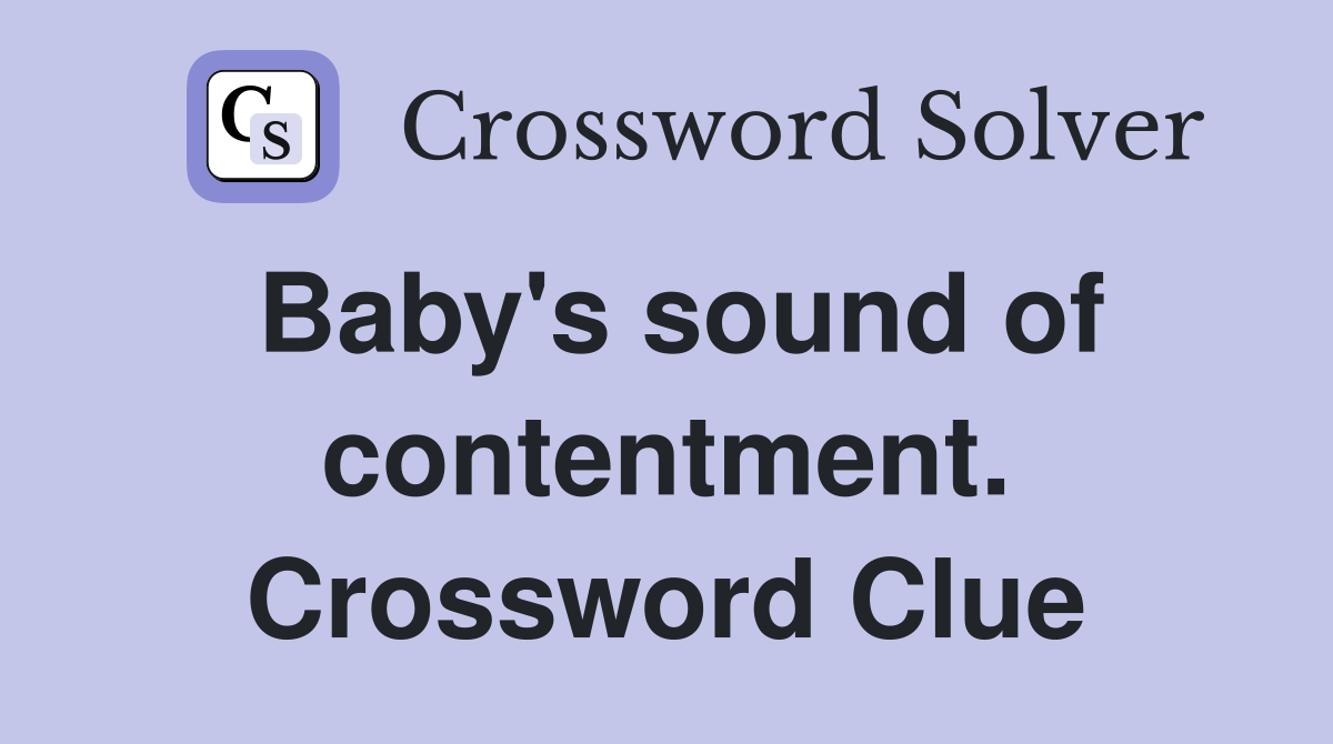 Baby's sound of contentment. Crossword Clue