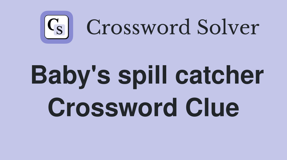 Baby's spill catcher Crossword Clue