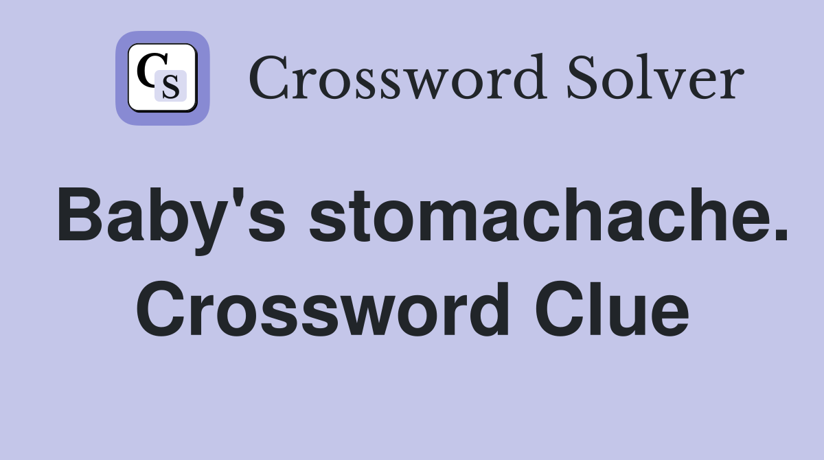 Baby's stomachache. Crossword Clue