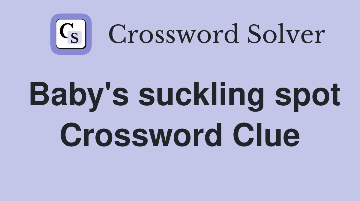 Baby's suckling spot Crossword Clue