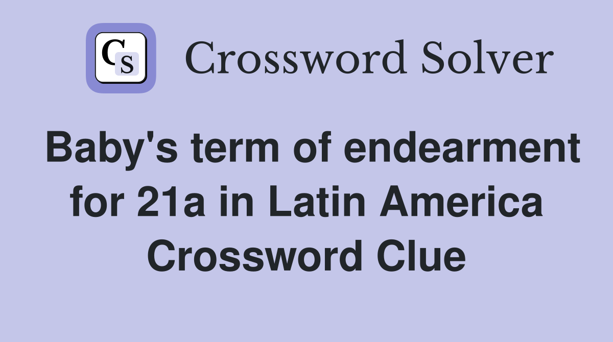 Baby's term of endearment for 21a in Latin America Crossword Clue