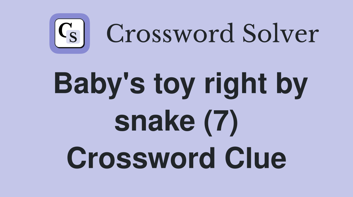 Baby's toy right by snake (7) Crossword Clue
