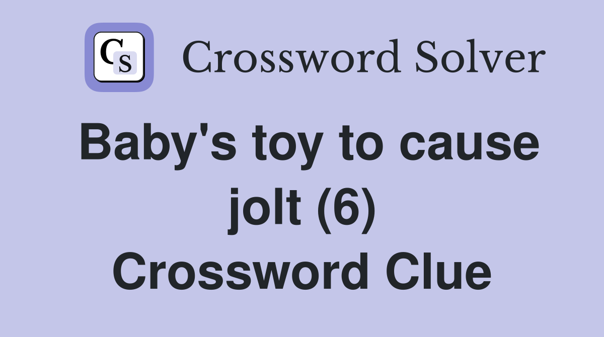 Baby's toy to cause jolt (6) Crossword Clue