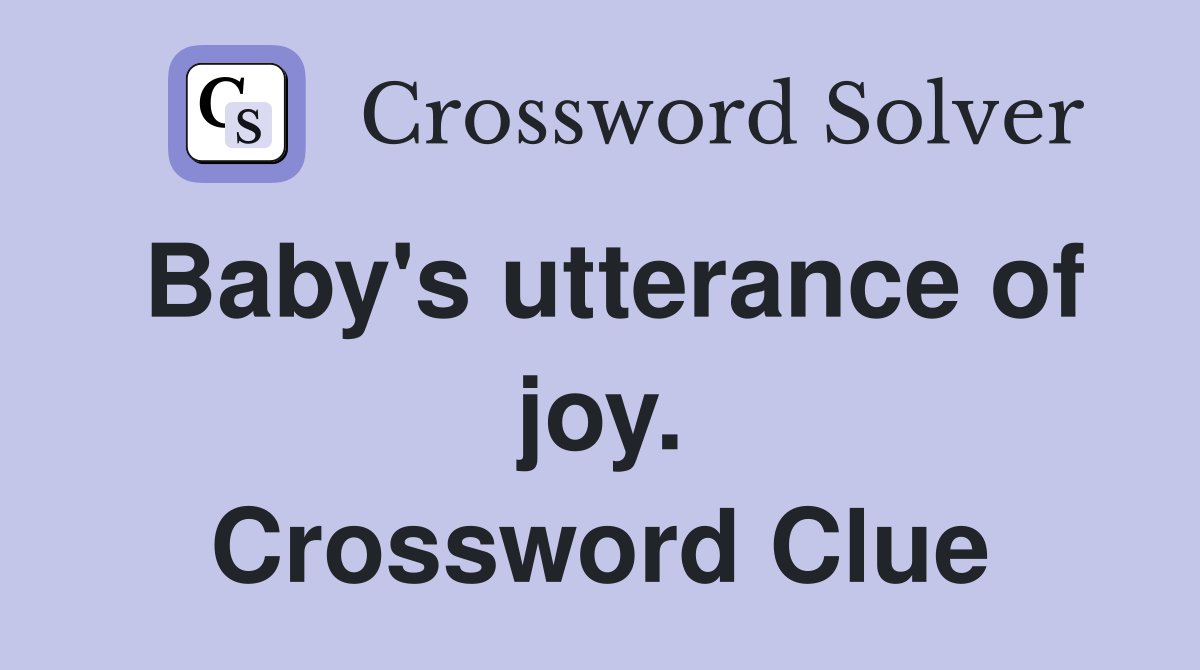 Baby's utterance of joy. Crossword Clue