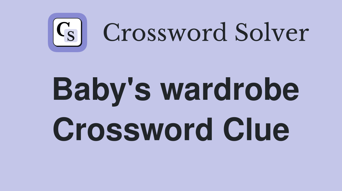 Baby's wardrobe Crossword Clue