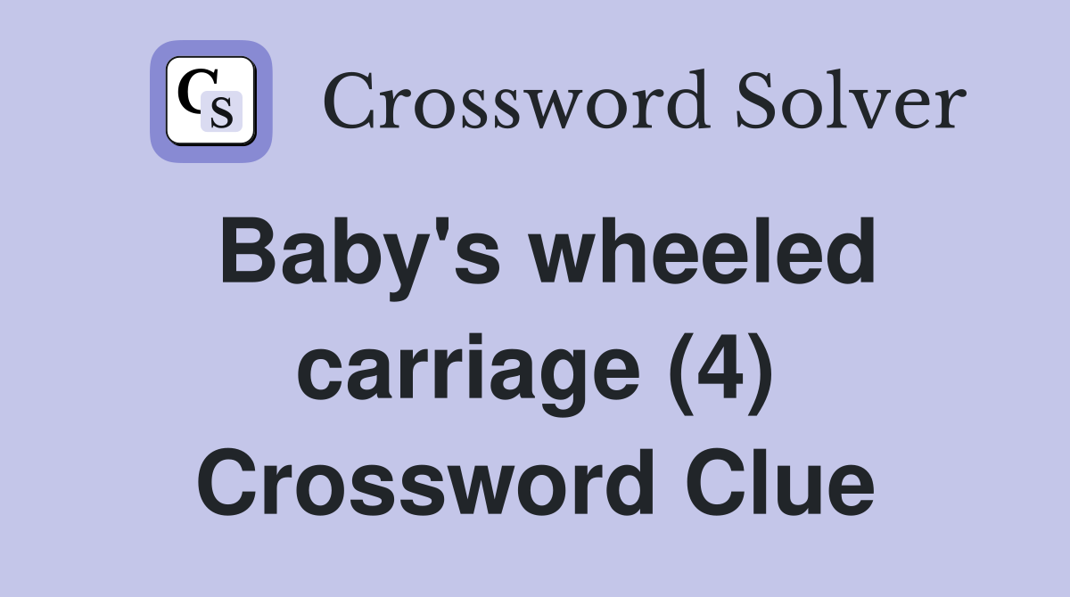Baby's wheeled carriage (4) Crossword Clue