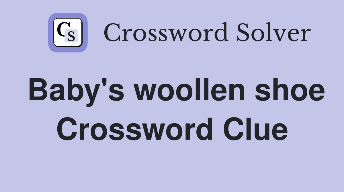 Baby's woollen shoe Crossword Clue