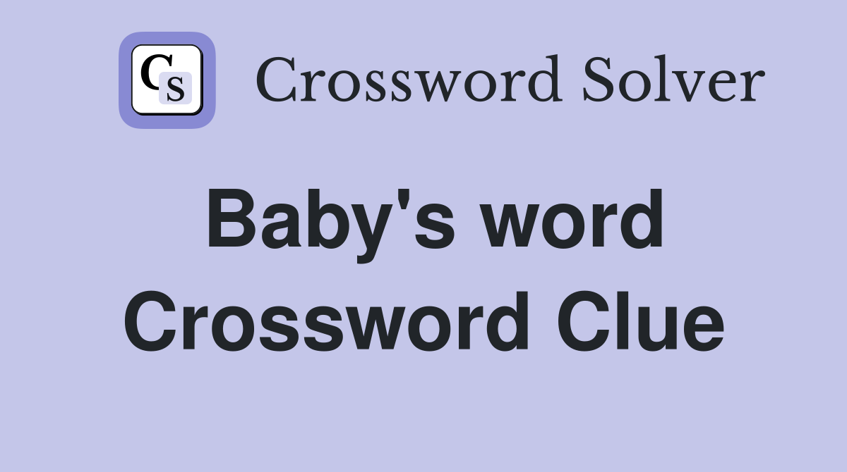 Baby's word Crossword Clue