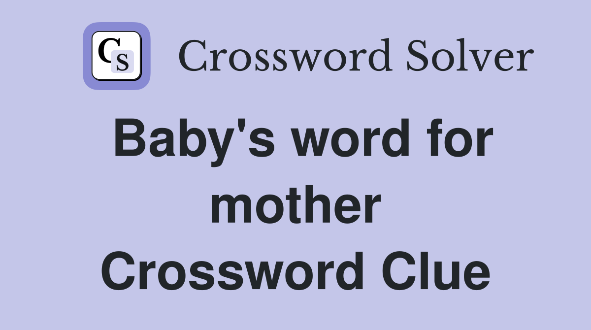 Baby's word for mother Crossword Clue