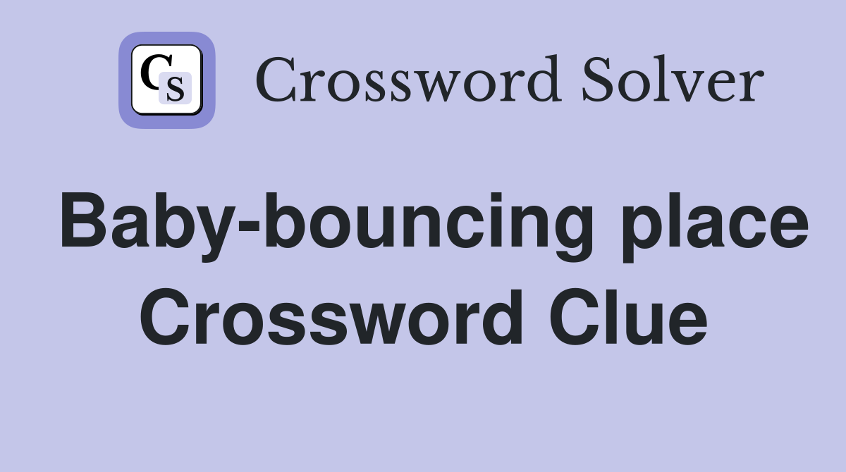 Baby-bouncing place Crossword Clue