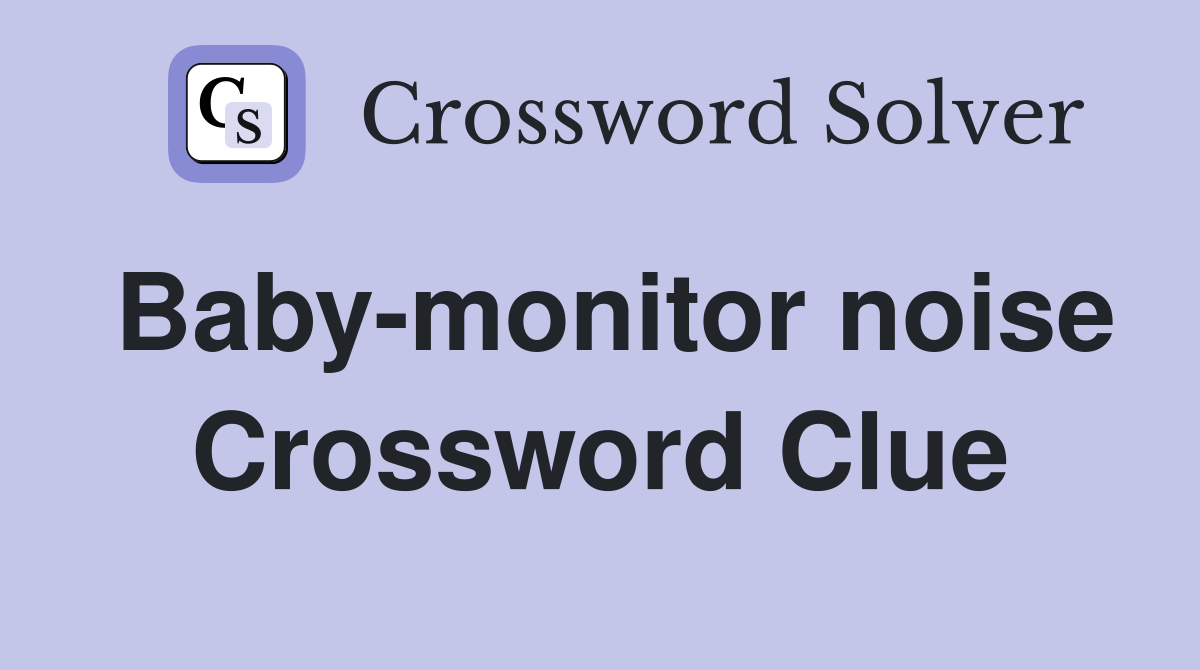 Baby-monitor noise Crossword Clue