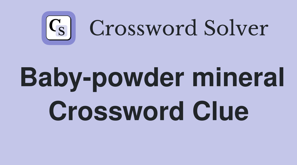Baby-powder mineral Crossword Clue