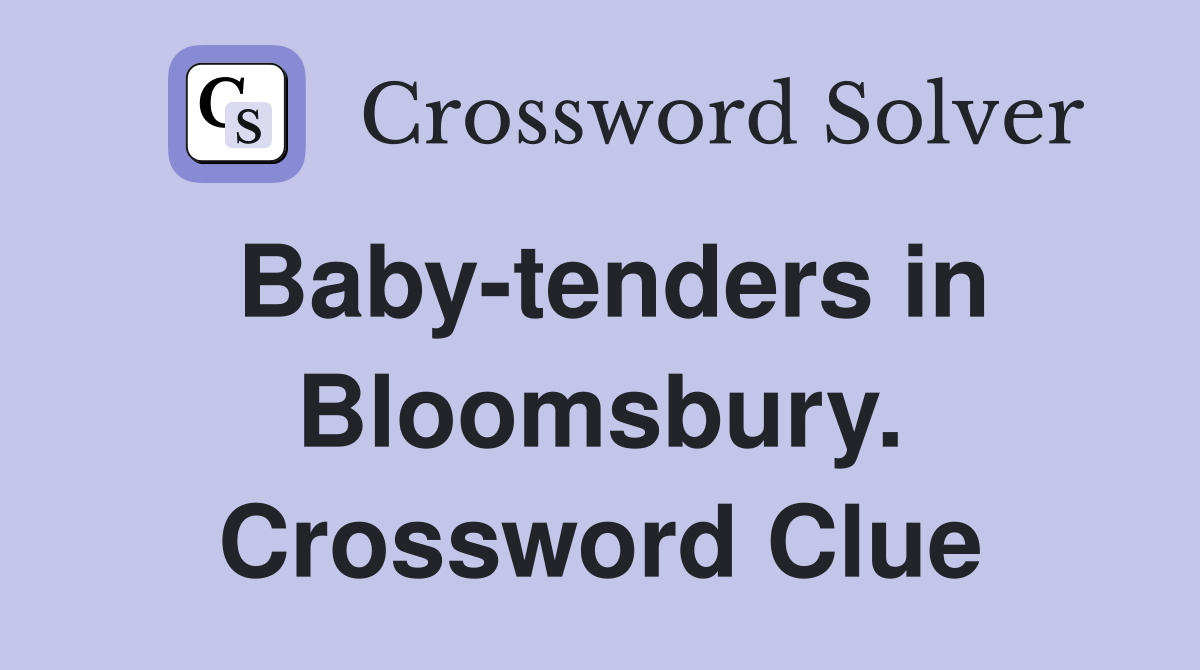 Baby-tenders in Bloomsbury. Crossword Clue