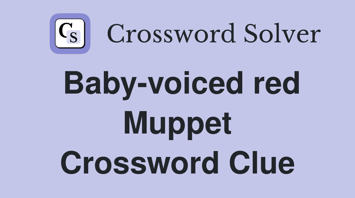 Baby-voiced red Muppet Crossword Clue