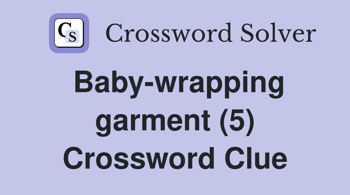 Baby-wrapping garment (5) Crossword Clue