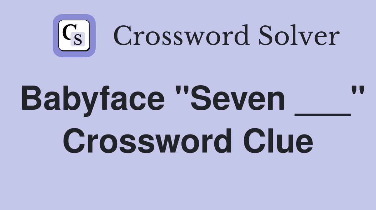 Babyface "Seven ___" Crossword Clue