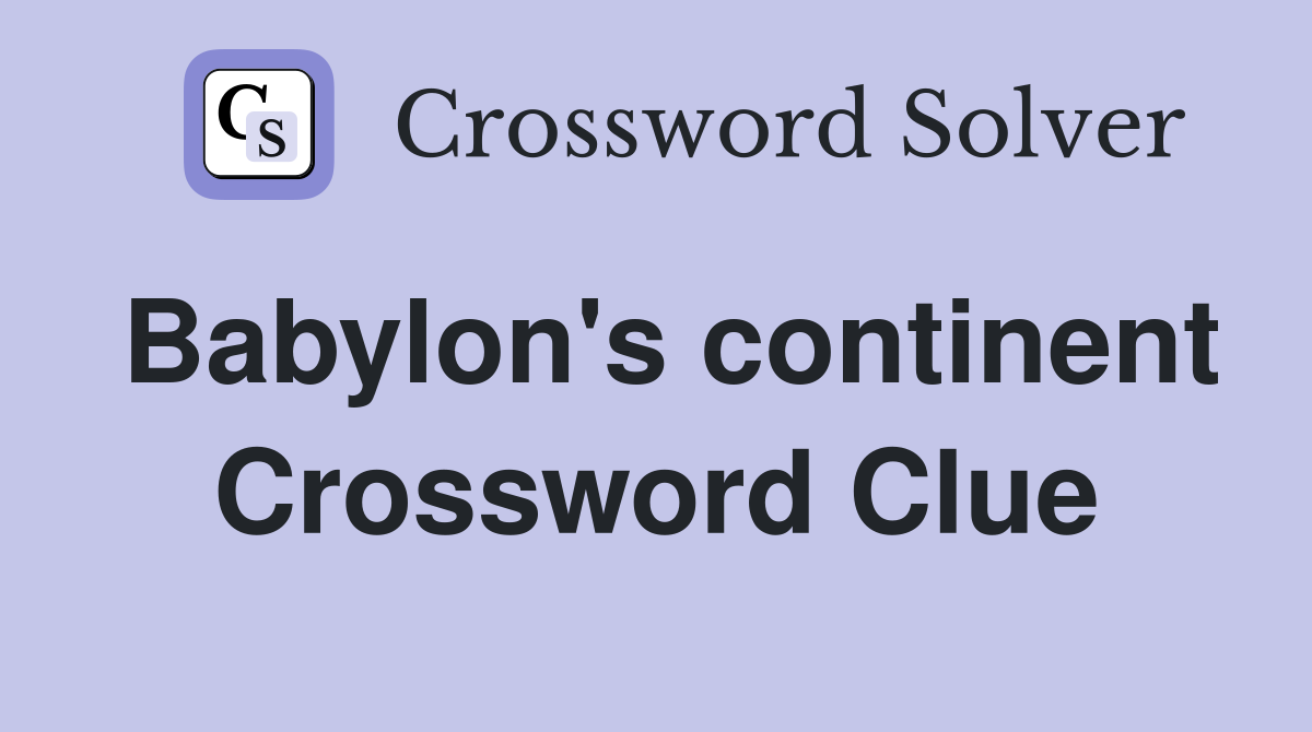 Babylon's continent Crossword Clue