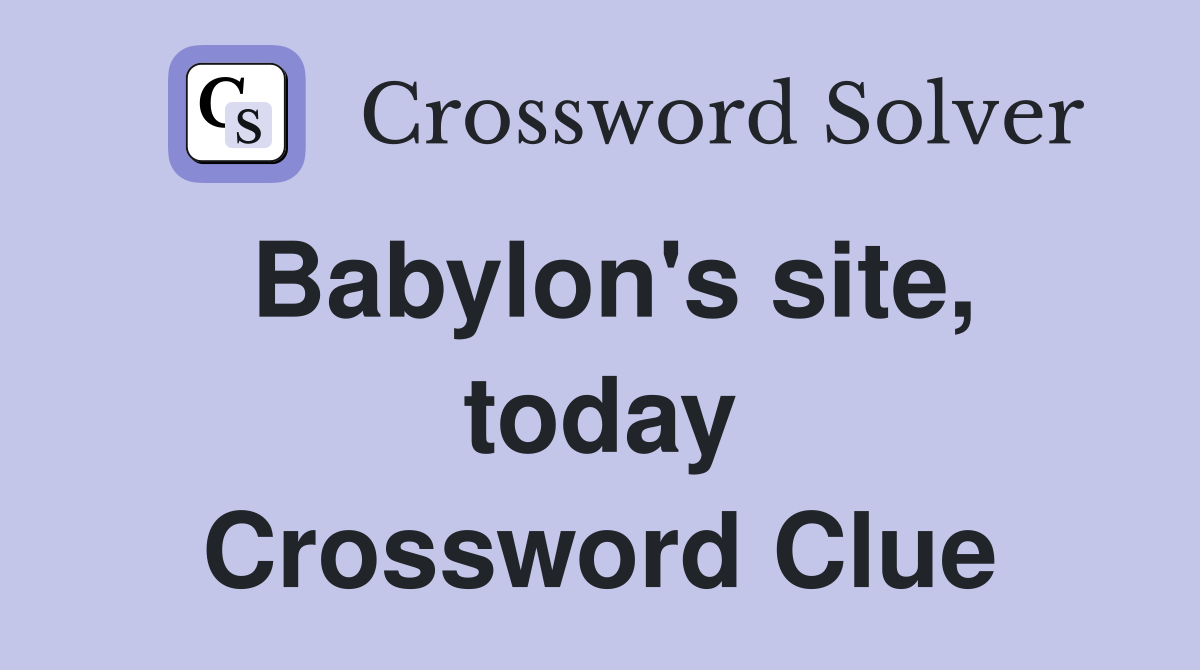 Babylon's site, today Crossword Clue