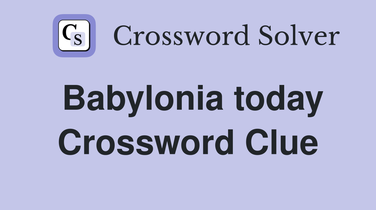 Babylonia today Crossword Clue