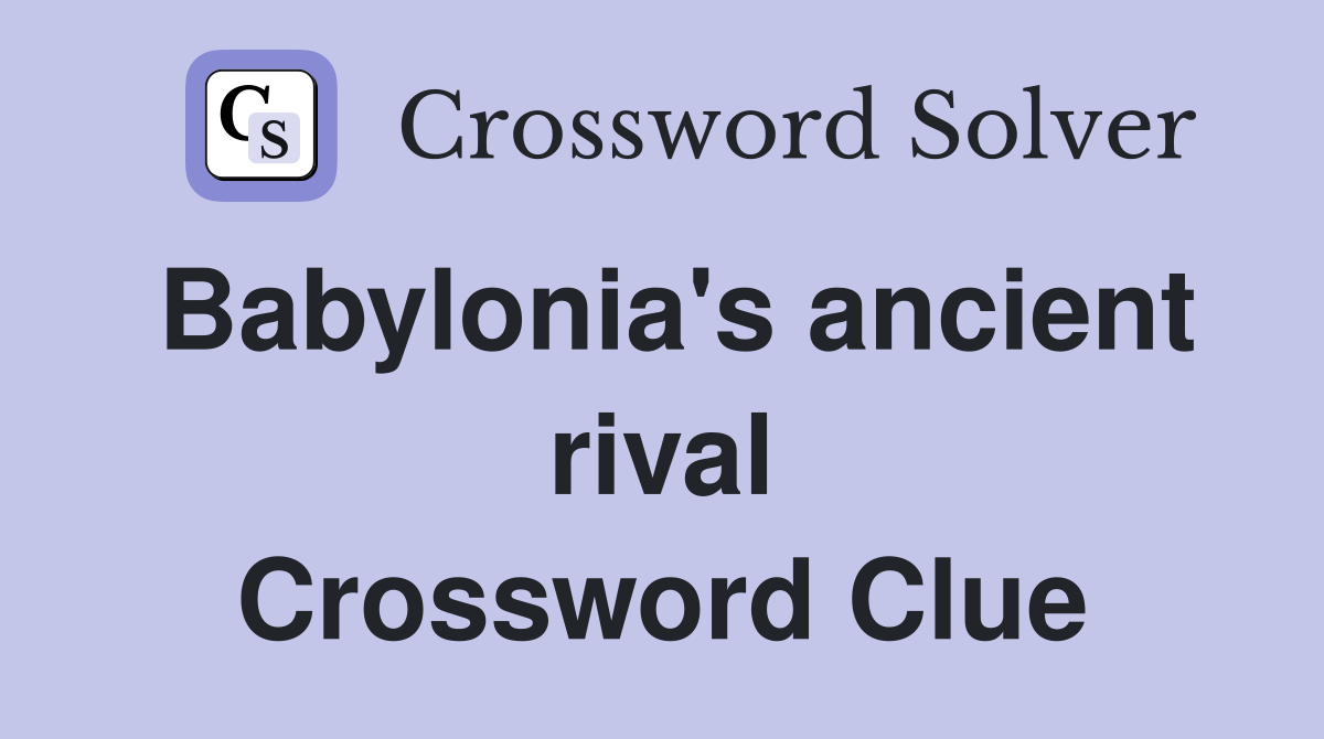 Babylonia's ancient rival Crossword Clue