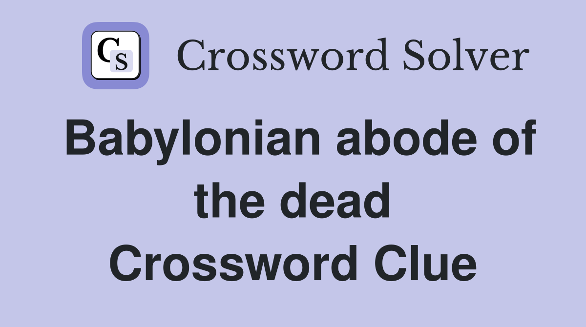 Babylonian abode of the dead Crossword Clue