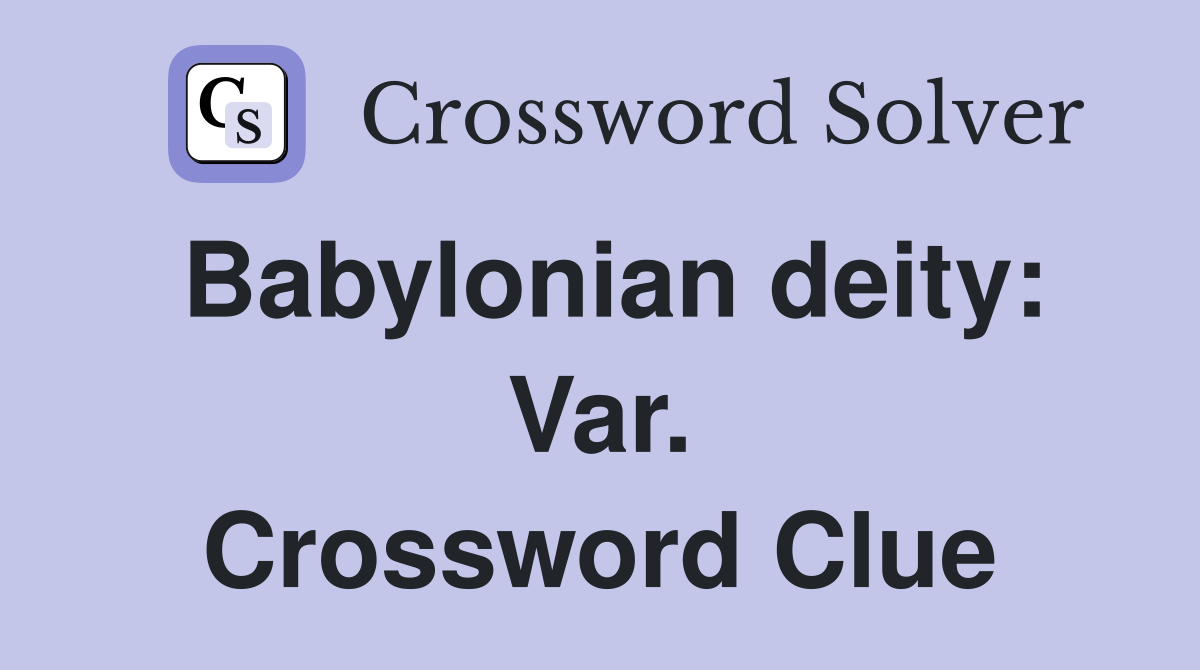 Babylonian deity: Var. Crossword Clue