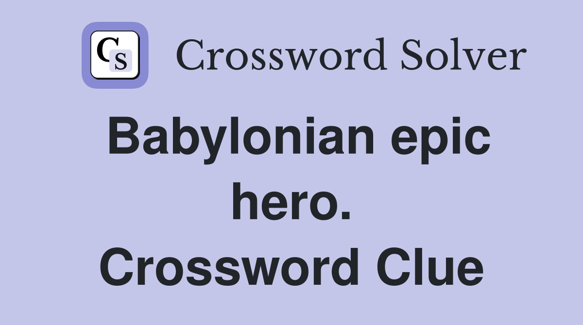 Babylonian epic hero. Crossword Clue