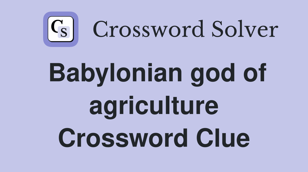Babylonian god of agriculture Crossword Clue