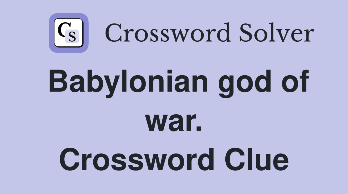 Babylonian god of war. Crossword Clue