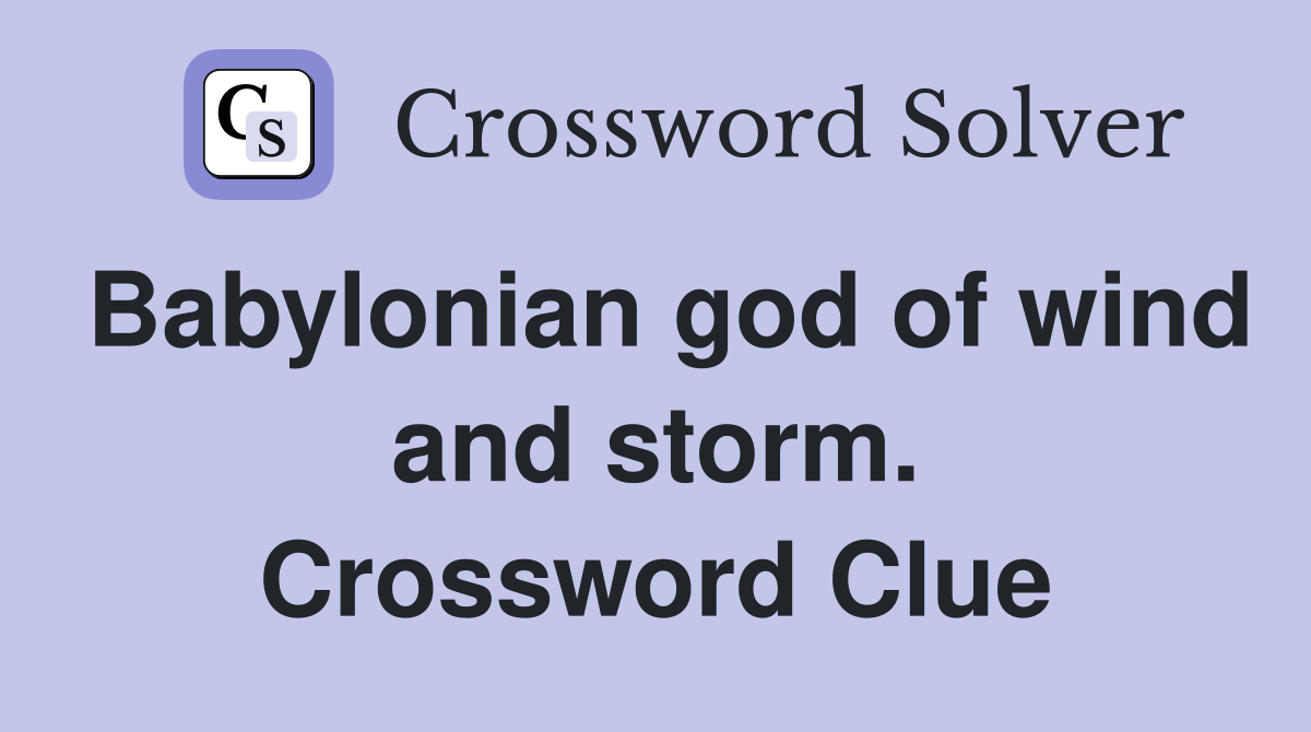 Babylonian god of wind and storm. Crossword Clue