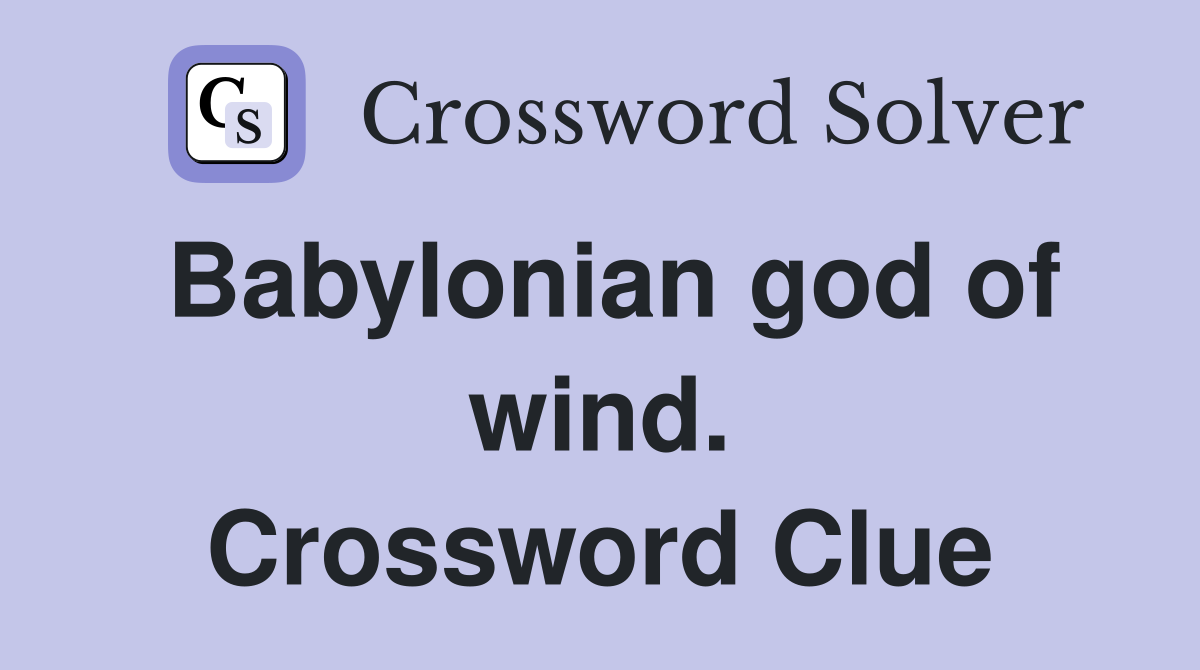 Babylonian god of wind. Crossword Clue