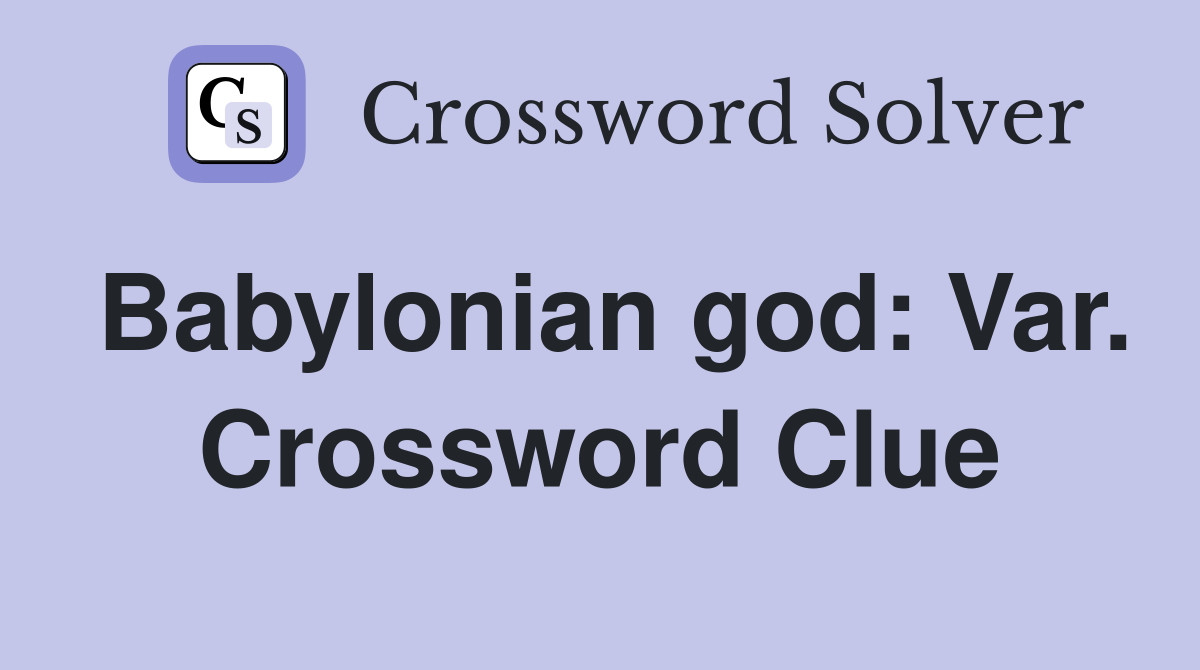 Babylonian god: Var. Crossword Clue