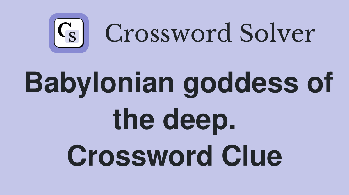 Babylonian goddess of the deep. Crossword Clue