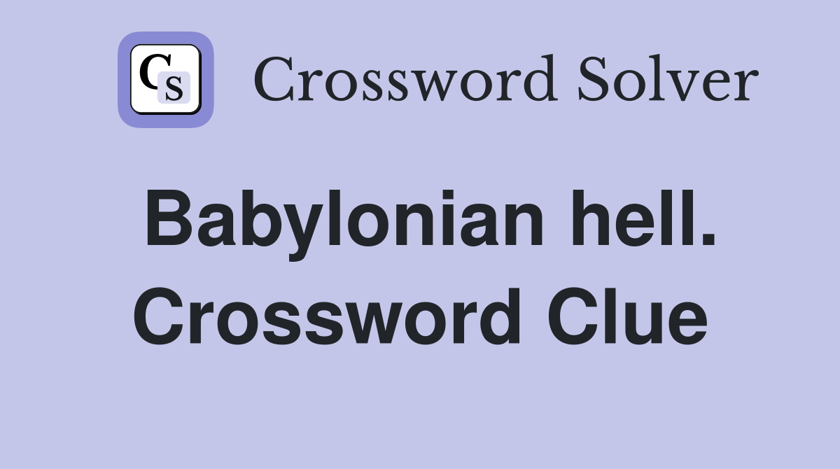 Babylonian hell. Crossword Clue