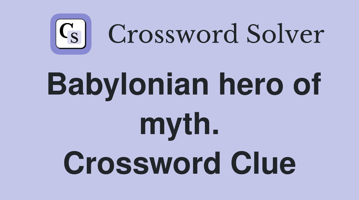 Babylonian hero of myth. Crossword Clue