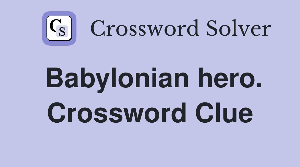 Babylonian hero. Crossword Clue