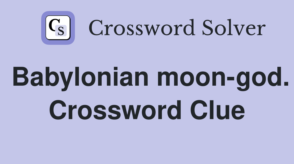 Babylonian moon-god. Crossword Clue