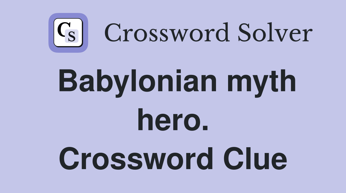 Babylonian myth hero. Crossword Clue
