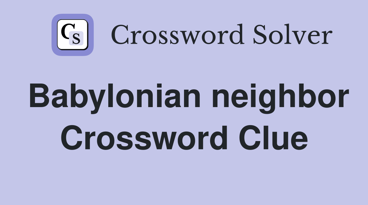 Babylonian neighbor Crossword Clue