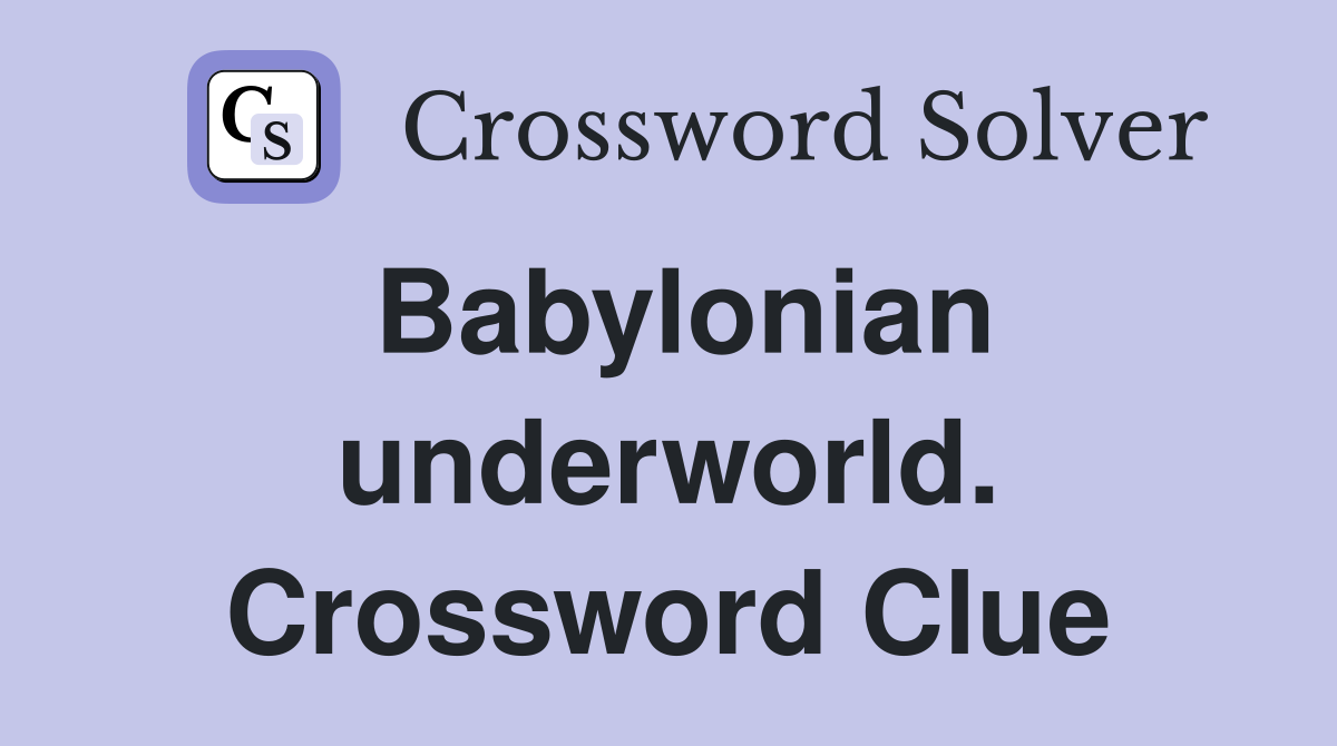 Babylonian underworld. Crossword Clue