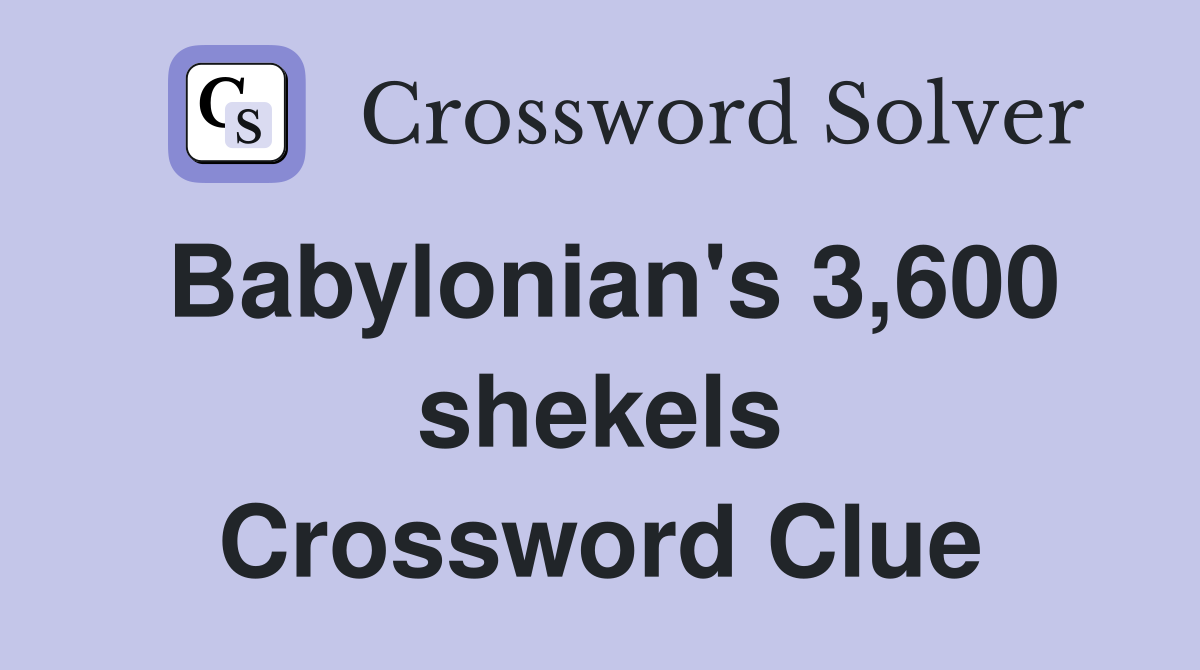 Babylonian's 3,600 shekels Crossword Clue