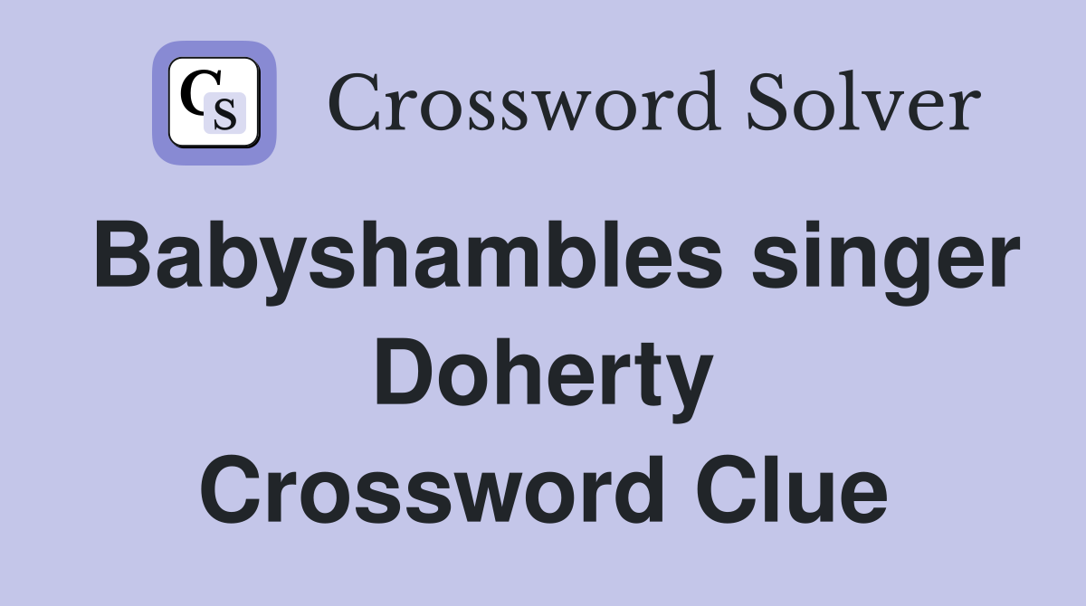 Babyshambles singer Doherty Crossword Clue