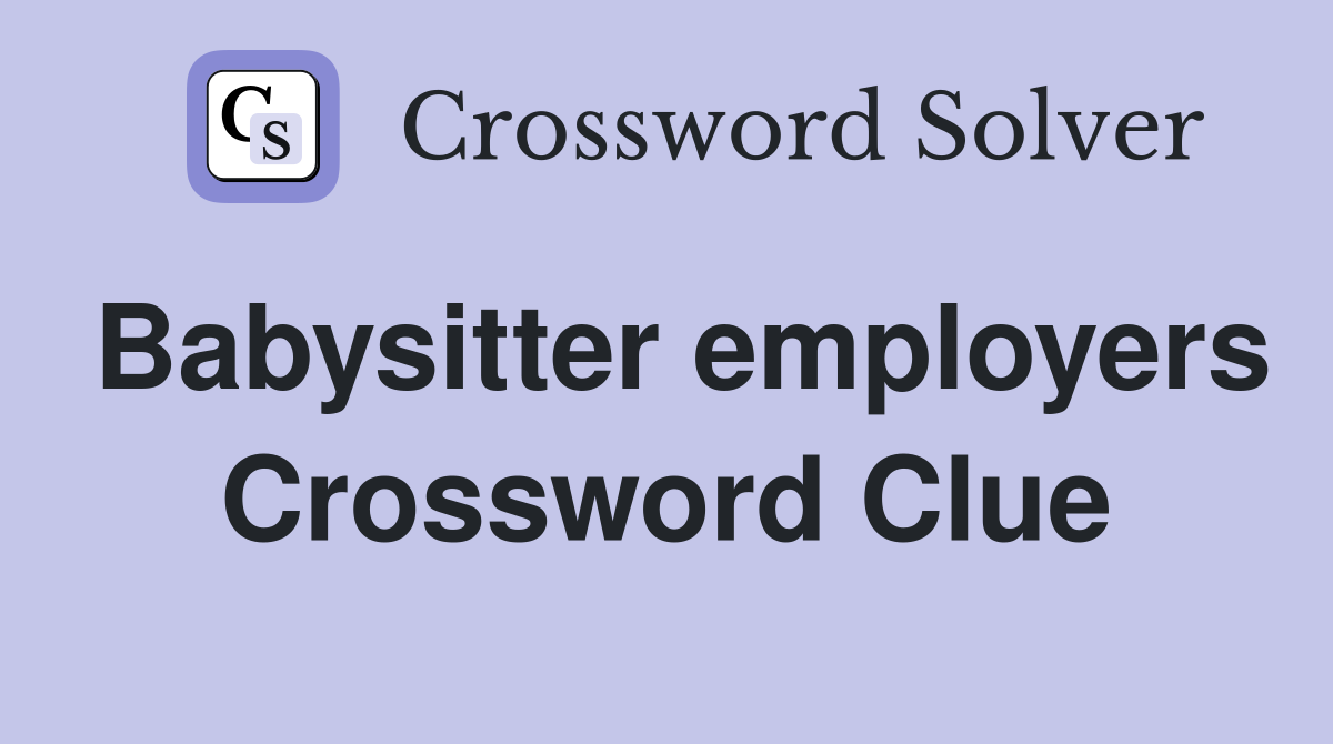 Babysitter employers Crossword Clue